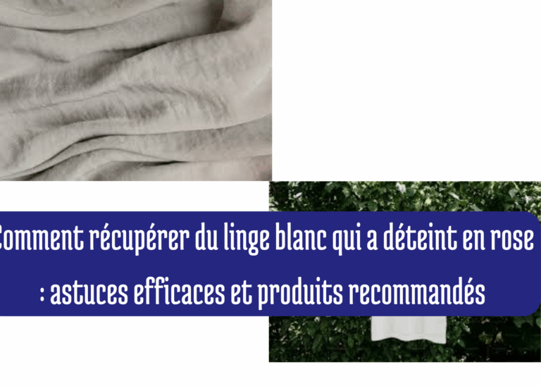 Comment récupérer du linge blanc qui a déteint en rose : astuces efficaces et produits recommandés