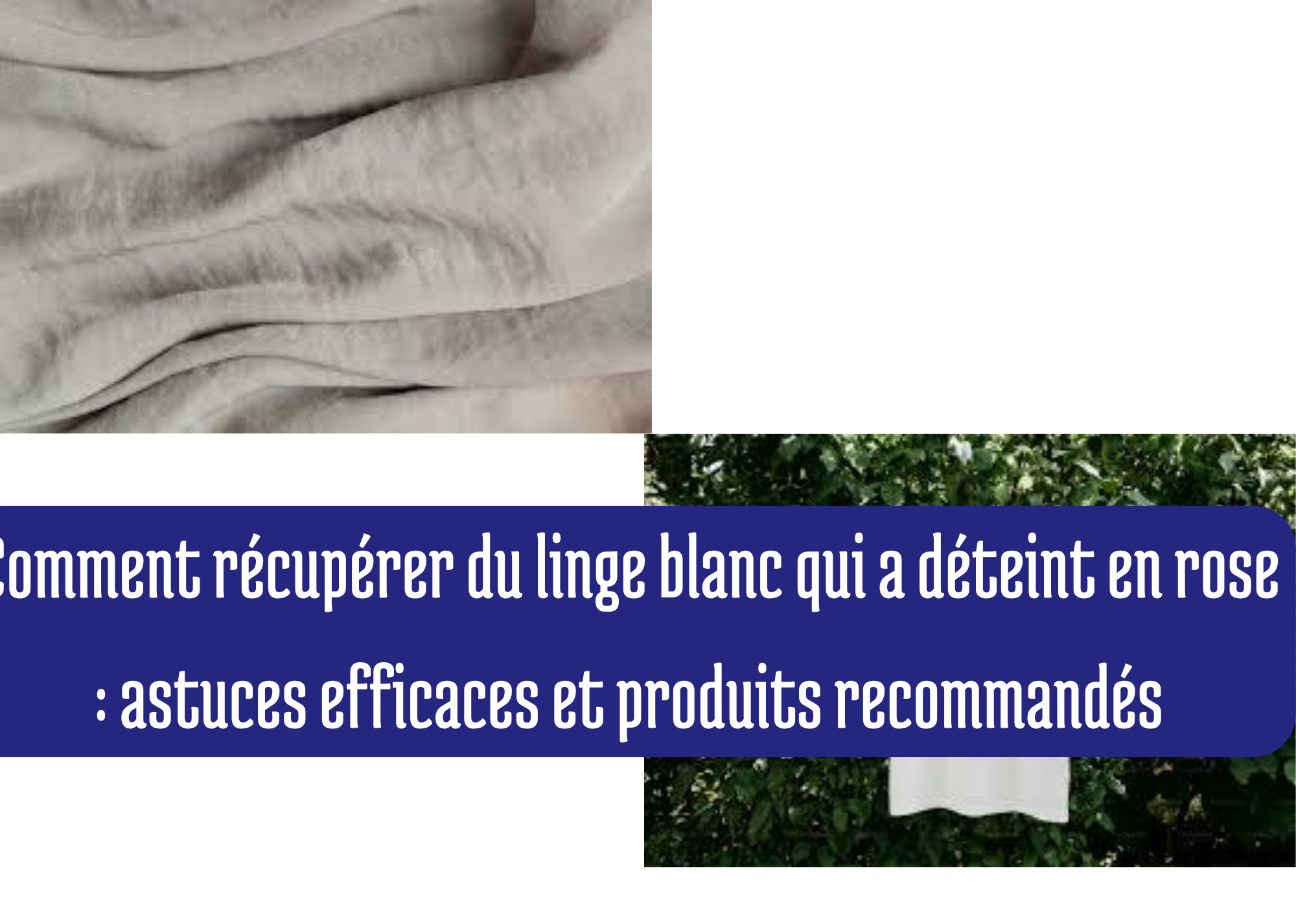 Comment récupérer du linge blanc qui a déteint en rose : astuces efficaces et produits recommandés